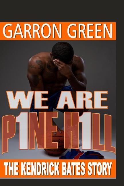 We Are Pine Hill: The Kendrick Bates Story by Green, Garron