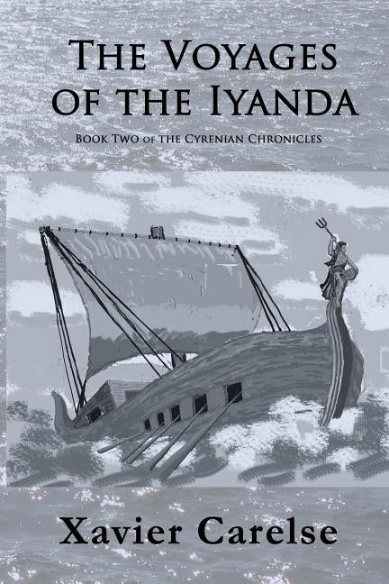 The Voyages of the Iyanda: Volume Two of the Cyrenian Chronicles by Carelse, Xavier Francis