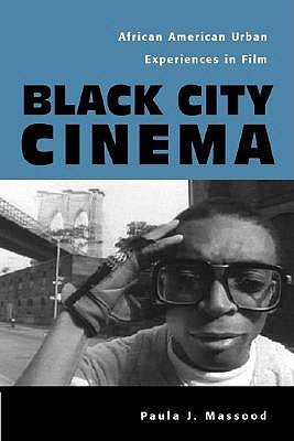 Black City Cinema: African American Urban Experiences in Film by Massood, Paula