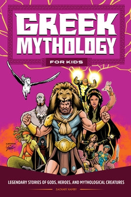 Greek Mythology for Kids: Legendary Stories of Gods, Heroes, and Mythological Creatures by Hamby, Zachary