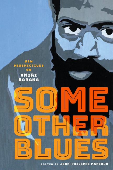 Some Other Blues: New Perspectives on Amiri Baraka by Marcoux, Jean-Philippe