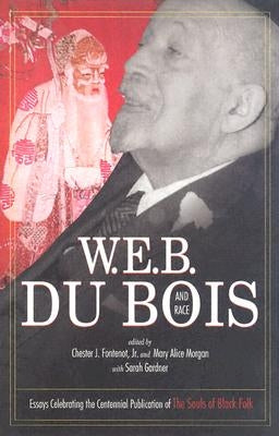 W.E.B. Du Bois and Race: Essays Celebrating the Centennial Publication of the Souls of Black Folk by Fontenot, Chester