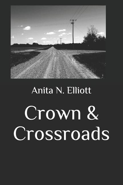 Crown & Crossroads by Elliott, Anita N.