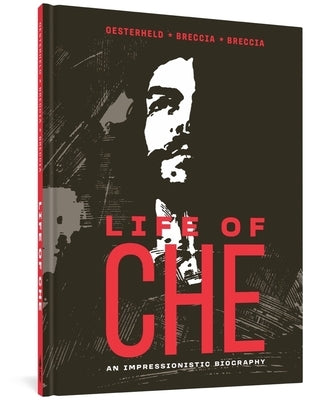 Life of Che: An Impressionistic Biography by Oesterheld, Héctor Germán