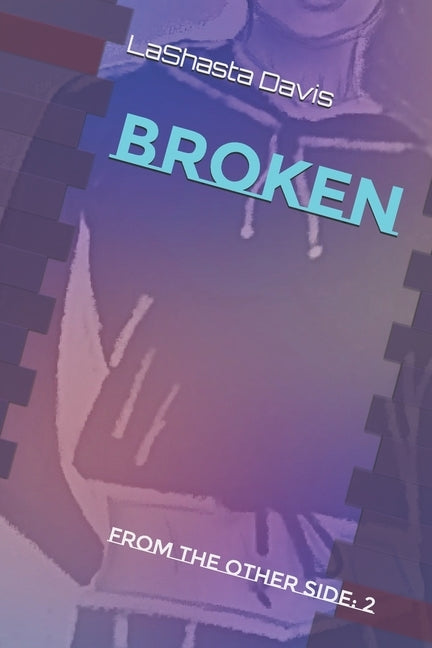 Broken: From The Other Side: 2 by Davis, Lashasta S.