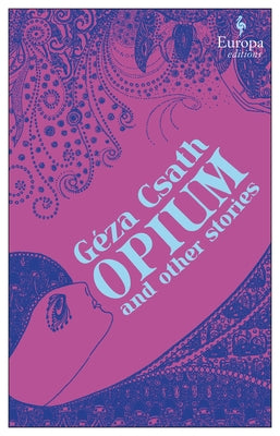 Opium and Other Stories by Csath, Geza