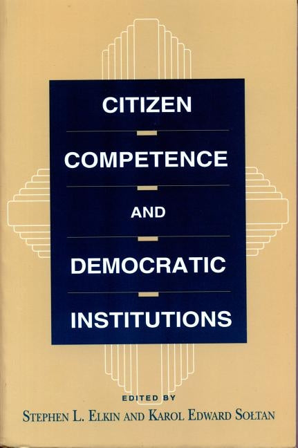 Citizen Competence and Democratic Institutions by Elkin, Stephen L.