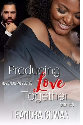 Producing Love Together: Musical Curves Series - Volume Two by Cowan, Leanora