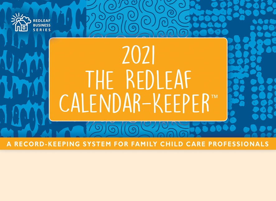 The Redleaf Calendar-Keeper 2021: A Record-Keeping System for Family Child Care Professionals by Redleaf Press