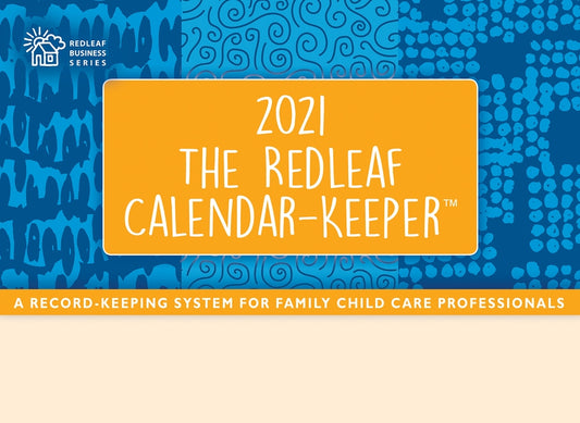 The Redleaf Calendar-Keeper 2021: A Record-Keeping System for Family Child Care Professionals by Redleaf Press