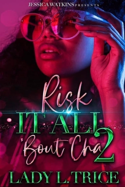 Risk It All 'Bout Cha 2 by Trice, Lady L.
