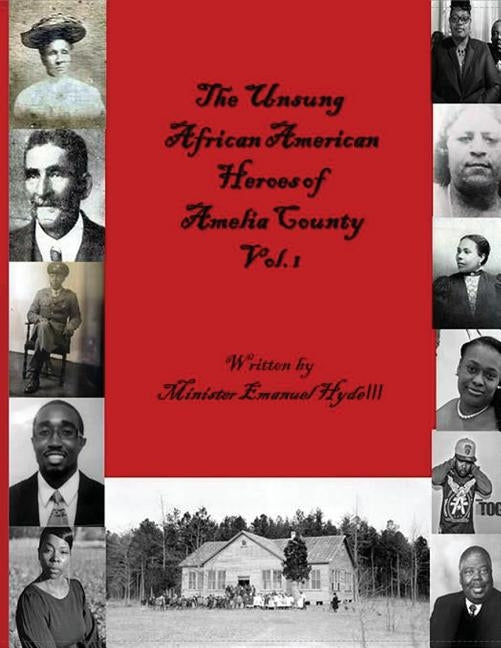 The Unsung African American Heroes of Amelia County Vol. 1 by Hyde III, Emanuel Ambrose