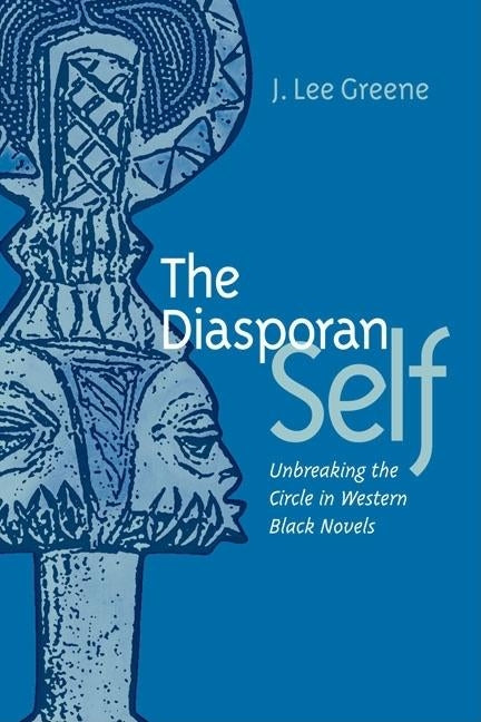 The Diasporan Self: Unbreaking the Circle in Western Black Novels by Greene, J. Lee