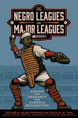 The Negro Leagues are Major Leagues: Essays and Research for Overdue Recognition by Forman, Sean