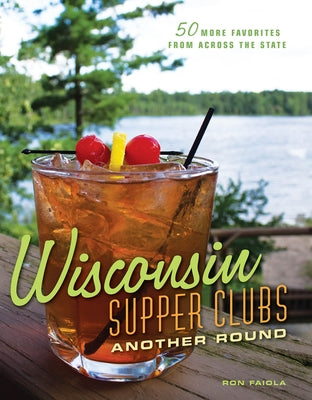 Wisconsin Supper Clubs: Another Round by Faiola, Ron