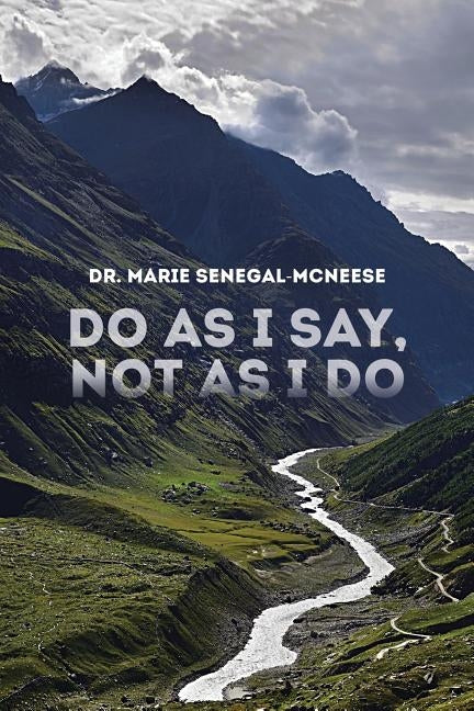 Do as I Say, Not as I Do by Senegal-McNeese, Dr Marie