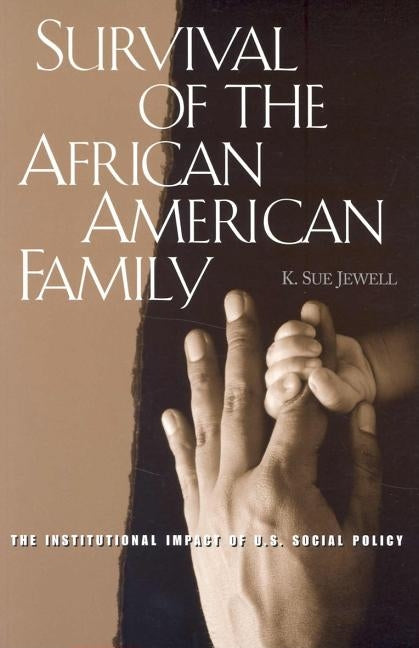 Survival of the African American Family: The Institutional Impact of U.S. Social Policy by Jewell, Karen