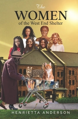 The Women of West End Shelter by Anderson, Henrietta