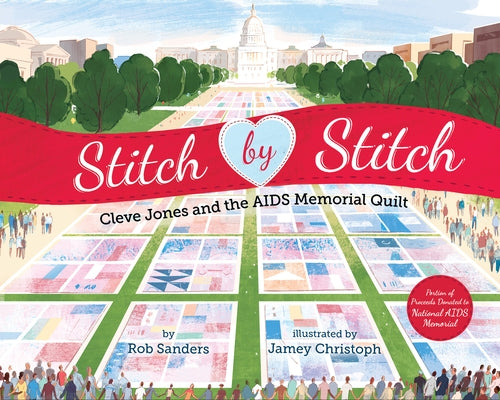 Stitch by Stitch: Cleve Jones and the AIDS Memorial Quilt by Sanders, Rob