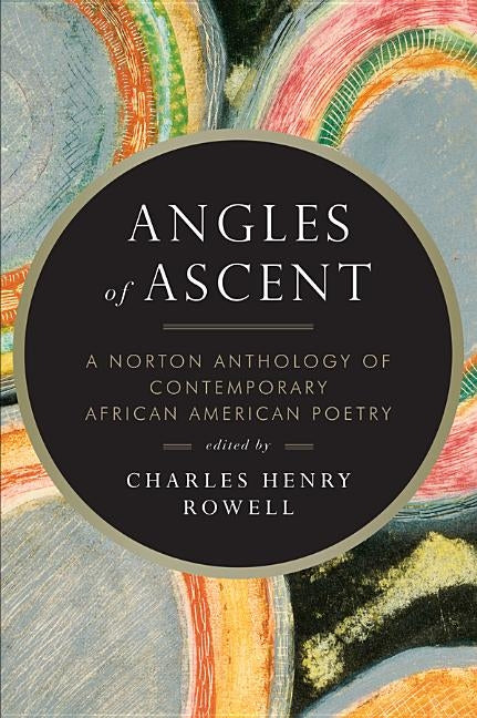 Angles of Ascent: A Norton Anthology of Contemporary African American Poetry by Rowell, Charles Henry