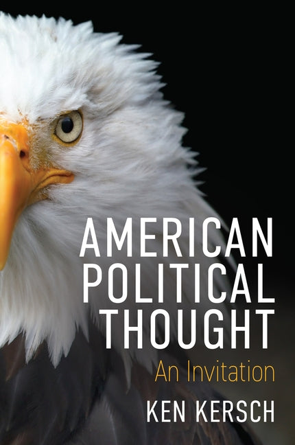 American Political Thought: An Invitation by Kersch, Ken