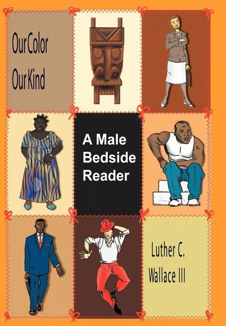 Our Color Our Kind: A Male Bedside Reader by Wallace III, Luther C.