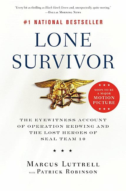 Lone Survivor: The Eyewitness Account of Operation Redwing and the Lost Heroes of SEAL Team 10 by Luttrell, Marcus