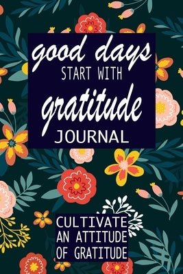 good days start with gratitude: a 52 week guide to cultivate by Press, P. Simple