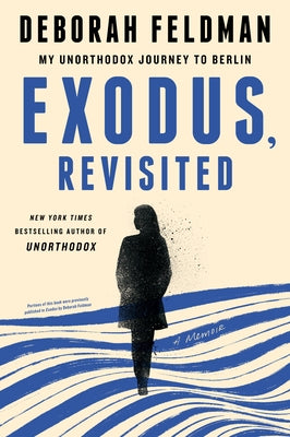 Exodus, Revisited: My Unorthodox Journey to Berlin by Feldman, Deborah