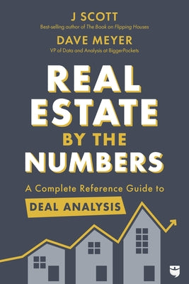 Real Estate by the Numbers: A Complete Reference Guide to Deal Analysis by Scott, J.