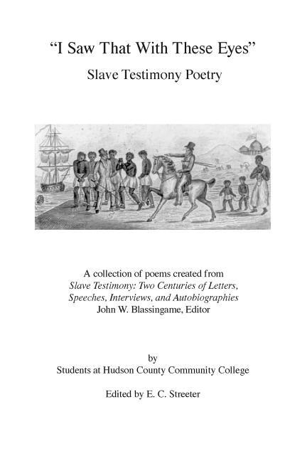 I Saw That With These Eyes: Slave Testimony Poetry by Streeter, E. C.