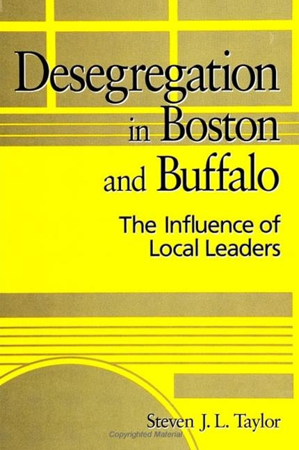 Desegregation in Boston and Buffalo: The Influence of Local Leaders by Taylor, Steven J. L.