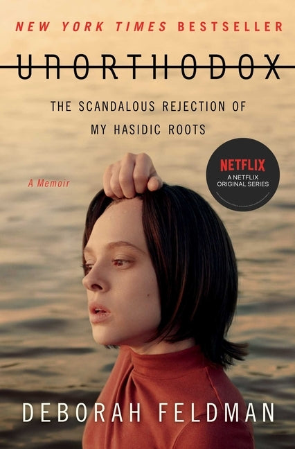 Unorthodox: The Scandalous Rejection of My Hasidic Roots by Feldman, Deborah