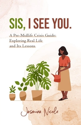 Sis, I see you.: A Pre-midlife Crisis Guide: Exploring Real Life and Its Lessons by Nicole, Jasmina
