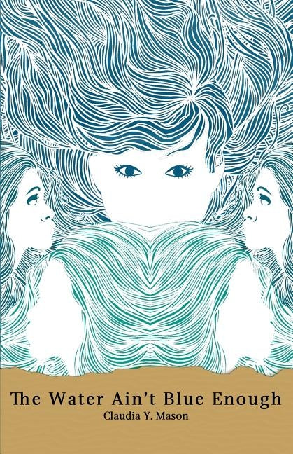The Water Ain't Blue Enough by Mason, Claudia y.