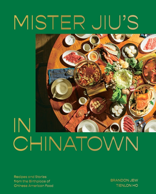 Mister Jiu's in Chinatown: Recipes and Stories from the Birthplace of Chinese American Food [A Cookbook] by Jew, Brandon