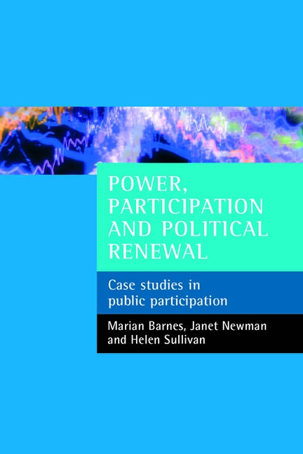 Power, Participation and Political Renewal: Case Studies in Public Participation by Barnes, Marian