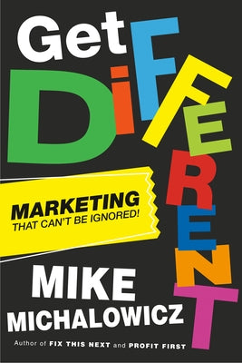 Get Different: Marketing That Can't Be Ignored! by Michalowicz, Mike