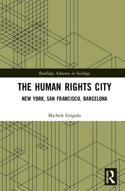 The Human Rights City: New York, San Francisco, Barcelona by Grigolo, Michele