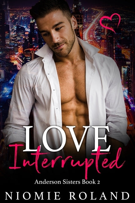 Love Interrupted: Anderson Sisters Book 2 by Roland, Niomie