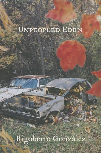 Unpeopled Eden by Gonzalez, Rigoberto