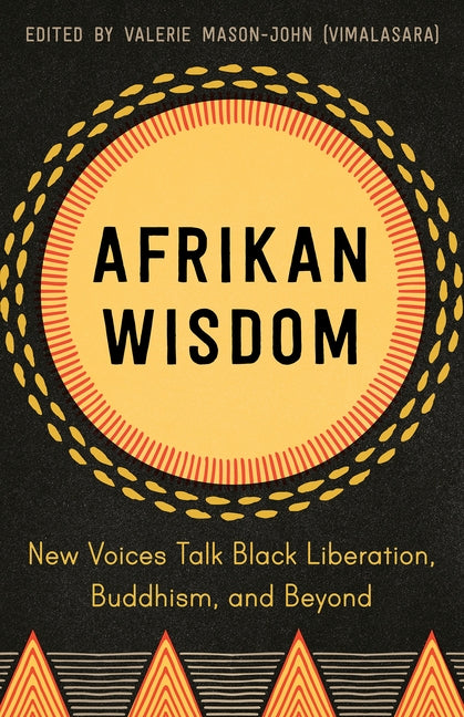 Afrikan Wisdom: New Voices Talk Black Liberation, Buddhism, and Beyond by Mason-John, Valerie