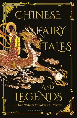 Chinese Fairy Tales and Legends: A Gift Edition of 73 Enchanting Chinese Folk Stories and Fairy Tales by Martens, Frederick H.