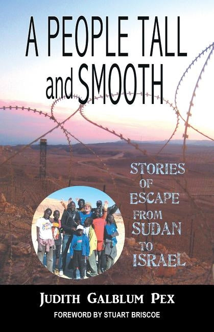 A People Tall and Smooth: Stories of Escape from Sudan to Israel by Pex, Judith Galblum