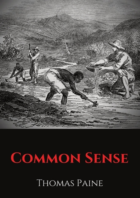 Common Sense: A pamphlet by Thomas Paine advocating independence from Great Britain to people in the Thirteen Colonies. by Paine, Thomas