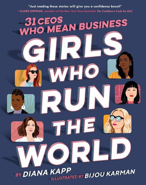Girls Who Run the World: 31 Ceos Who Mean Business by Kapp, Diana