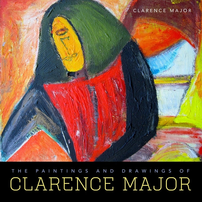 The Paintings and Drawings of Clarence Major by Major, Clarence