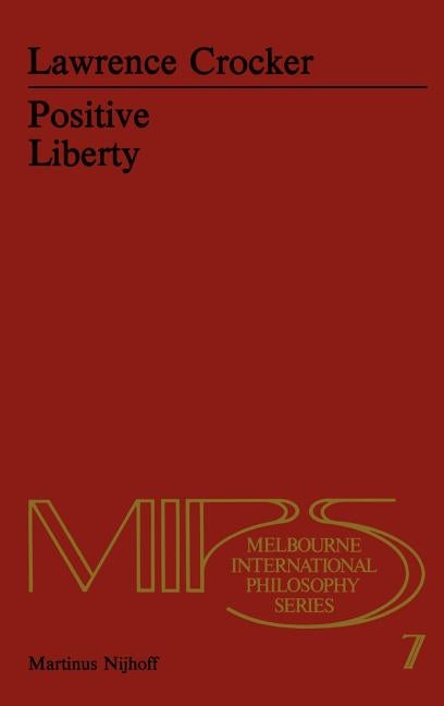 Positive Liberty: An Essay in Normative Political Philosophy by Crocker, L. H.