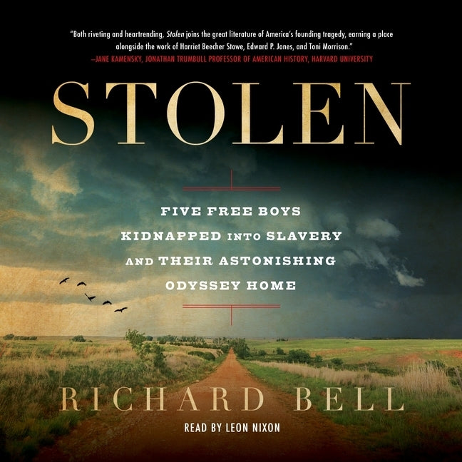 Stolen: Five Free Boys Kidnapped Into Slavery and Their Astonishing Odyssey Home by Bell, Richard