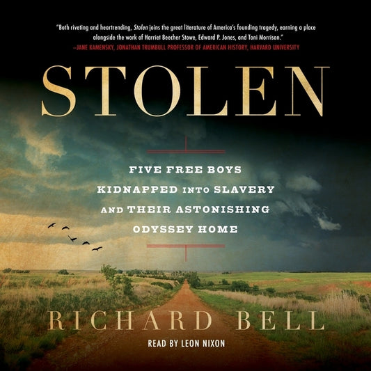 Stolen: Five Free Boys Kidnapped Into Slavery and Their Astonishing Odyssey Home by Bell, Richard